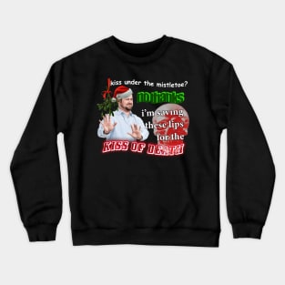 Kiss Under The Mistletoe? No Thanks I'm Saving These Lips For The Kiss Of Death Meme Crewneck Sweatshirt